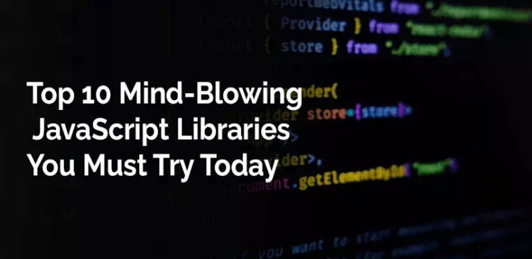 Top 10 Mind-Blowing JavaScript Libraries